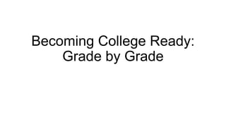 Becoming College Ready:
Grade by Grade

 