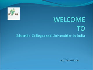 Educrib:- Colleges and Universities in India
http://educrib.com
 