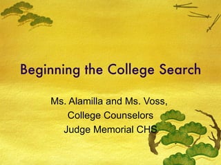 Beginning the College Search Ms. Alamilla and Ms. Voss,  College Counselors Judge Memorial CHS 