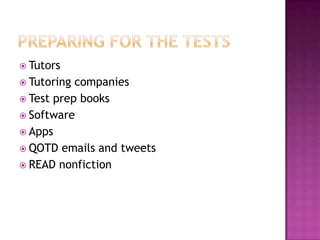  Tutors
 Tutoring companies
 Test prep books
 Software
 Apps
 QOTD emails and tweets
 READ nonfiction
 
