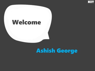 Welcome
Ashish George
 