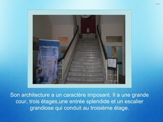 Son architecture a un caractère imposant. Il a une grande
cour, trois étages,une entrée splendide et un escalier
grandiose qui conduit au troisième étage.