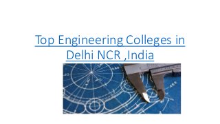 Top Engineering Colleges in
Delhi NCR ,India
 