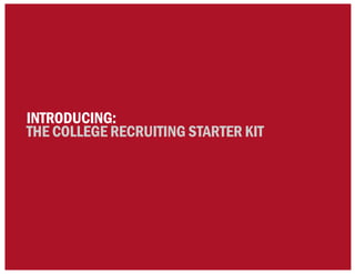 INTRODUCING:
THE COLLEGE RECRUITING STARTER KIT
 