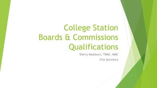 College Station
Boards & Commissions
Qualifications
Sherry Mashburn, TRMC, MMC
City Secretary
 