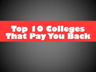 Top 10 Colleges
That PayYou Back
 