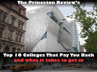 The Princeton Review’s
Top 10 Colleges That Pay You Back
and what it takes to get in
 