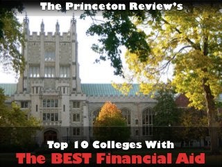 The Princeton Review’s
Top 10 Colleges With
The BEST Financial Aid
 