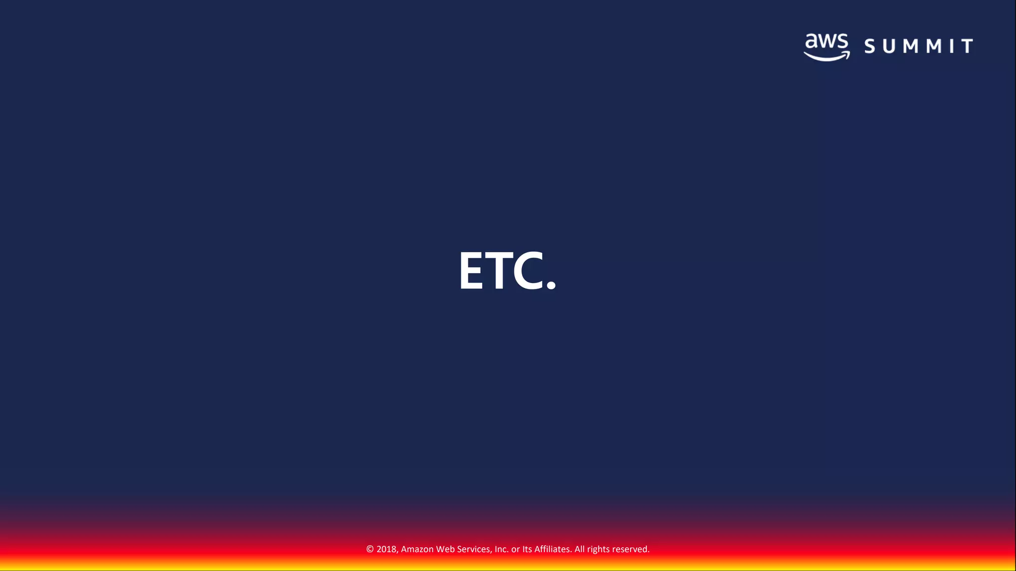 © 2018, Amazon Web Services, Inc. or Its Affiliates. All rights reserved.
ETC.
 