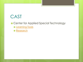 z
CAST
 Center for Applied Special Technology
 Learning Tools
 Research
 