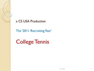 a CS USA Production The ‘2011 Recruiting Year’ College Tennis CS USA 