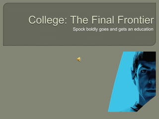 College: The Final Frontier,[object Object],Spock boldly goes and gets an education,[object Object]
