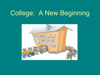 College:  A New Beginning 