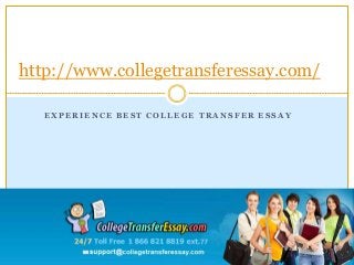 E X P E R I E N C E B E S T C O L L E G E T R A N S F E R E S S A Y
http://www.collegetransferessay.com/
 