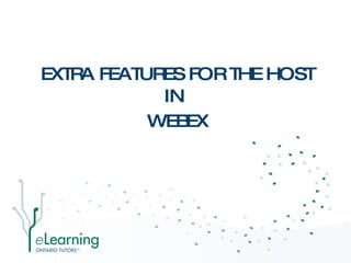 EXTRA FEATURES FOR THE HOST IN  WEBEX 