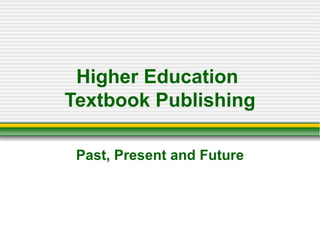 Higher Education  Textbook Publishing Past, Present and Future 