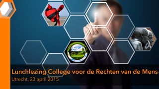 Lunchlezing College voor de Rechten van de Mens
Utrecht, 23 april 2015
 