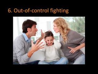 6. Out-of-control fighting 
 