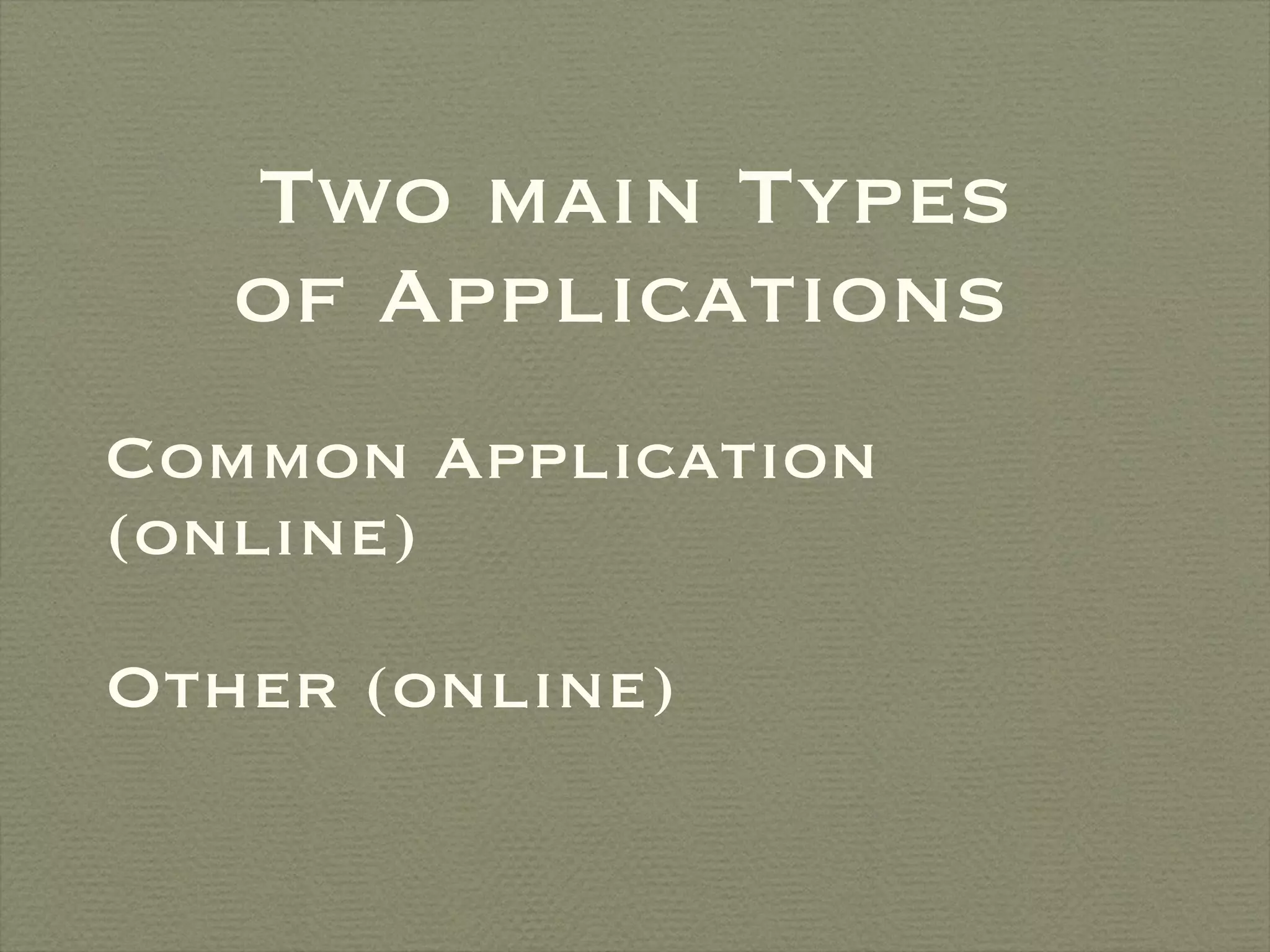 Two main Types of Applications Common Application (online) Other (online) 