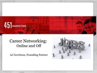 Career Networking:  Online and Off AJ Gerritson, Founding Partner 