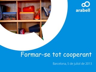Formar-se tot cooperant
Barcelona, 5 de juliol de 2013
 