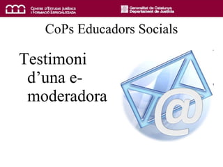 CoPs Educadors Socials Testimoni d’una e-moderadora 