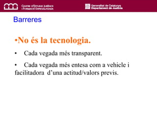 No és la tecnologia. Cada vegada més transparent. Cada vegada més entesa com a vehicle i facilitadora  d’una actitud/valors previs. Barreres 