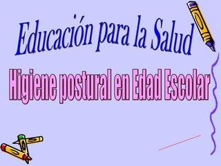 Higiene postural en Edad Escolar Educación para la Salud Yolanda Langa Revert Fisioterapeuta 