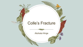 Colle’s Fracture
Akshata Hinge​
 