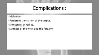 Complications :
• Malunion.
• Persistent translation of the carpus.
• Shortening of radius.
• Stiffness of the wrist and the forearm
04-10-2020 ANNIE BLESSIE 12
 