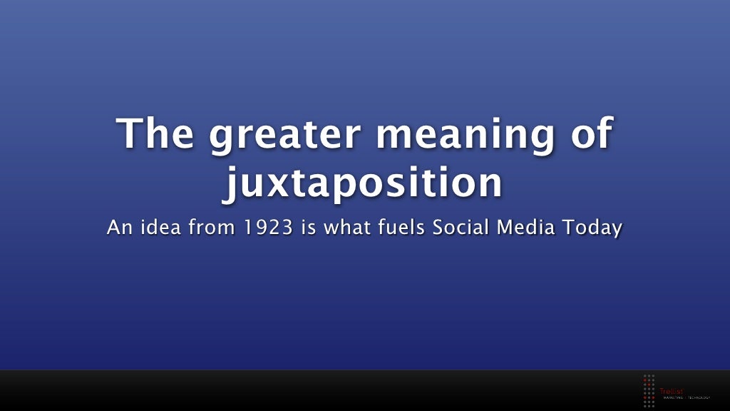 The greater meaning of juxtaposition