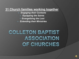 31 Church families working together
            Engaging their Contexts
             Equipping the Saints
             Evangelizing the Lost
           Extending their Ministries
 