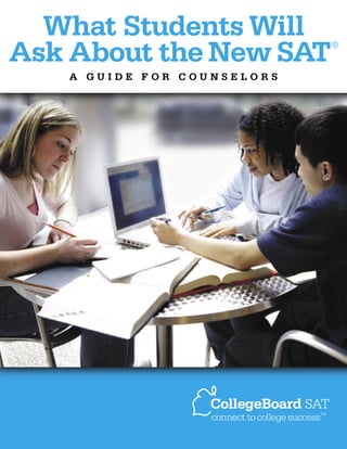 What Students Will
Ask About the New SAT
A GUIDE FOR COUNSELORS

®

 