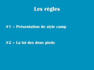 Les règles


#1 – Présentation de style camp


#2 – La loi des deux pieds
 