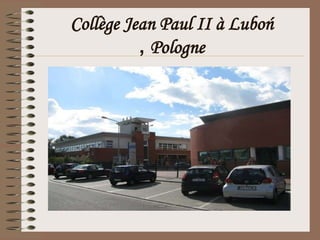 Collège Jean Paul II à Luboń
          , Pologne
 