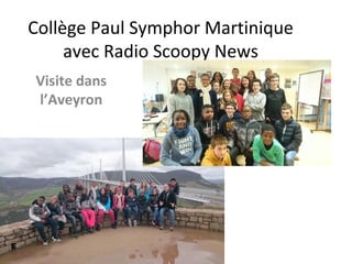 Collège Paul Symphor Martinique
avec Radio Scoopy News
Visite dans
l’Aveyron
 