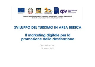 SVILUPPO DEL TURISMO IN AREA BERICA
Il marketing digitale per la
promozione della destinazione
Claudia Zarabara
28 Marzo 2022
 