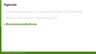 17©"2017"FORRESTER."REPRODUCTION"PROHIBITED.
Agenda
› Data Governance 2.0 toward Data Citizenship
› Main Criteria for Choosing DG
› Recommendations
 
