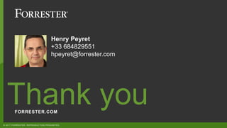 FORRESTER.COM
Thank&you
©&2017&FORRESTER.&REPRODUCTION&PROHIBITED.
Henry/Peyret
+33&684829551
hpeyret@forrester.com
 