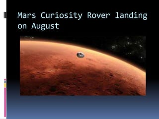 Mars Curiosity Rover landing
on August
 