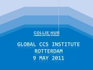 Global CCS instituterotterdam9 may 2011 
