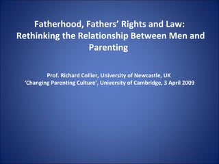 Fatherhood, Fathers’ Rights and Law:  Rethinking the Relationship Between Men and Parenting  ,[object Object],[object Object],[object Object],[object Object]