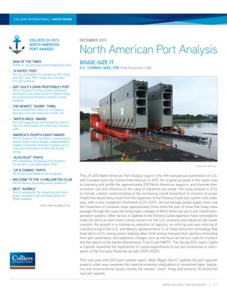 COLLIERS INTERNATIONAL | WHITE WHITE
NORTH AMERICAN PORT ANALYSIS | PAPER PAPER | DECEMBER 2013

COLLIERS 2H 2013
NORTH AMERICAN
PORT AWARDS:
›	 SIGN OF THE TIMES

NOAA: for discontinuing printed navigational charts.

›	 “A-RATED” PORT

DECEMBER 2013

North American Port Analysis
BIGGIE-SIZE IT

DAILY ACTIVITIES
K.C. CONWAY, MAE, CRE Chief Economist | USA REPORT

Panama Canal Expansion Program - Contract No. CMC 221427- Atlantic Locks

Port of Los Angeles: For maintaining “AA” rating
with S&P since 1995—longer than any other
U.S. port authority.

›	 GDP (GULF’S DARN PROFITABLE) PORT

Port of Houston: This kind of stellar operational
performance will enable the port to obtain funding
for remaining post-Panamax readiness (mainly
dredging).

›	 THE NEWEST “SHORE” THING

South Carolina Ports Authority: For flawless
execution of its new inland port in Greer, SC.

›	 “MATCH-BACK” AWARD

Port of Chicago/Illinois International Port District:
Top U.S. inland location for match-back container
traffic.

›	 AMERICA’S FOURTH-COAST AWARD

Port of Cleveland: For innovation in establishing an
express freight route to Europe, enabling Midwest
shippers to eliminate movement of goods east by
truck and rail for export via New York & New
Jersey.

›	 “AUTO PILOT” PORTS

Port of Baltimore and Georgia Ports Authority:
For growth in auto import/export traffic

›	 “UP & COMING” PORTS

Port Rupert joins Mobile for this recognition

›	 WELCOME TO THE 1.0 MILLION TEU CLUB
Port of Tacoma: Succeeding where Seattle isn’t.

›	 BEST “AUDIBLE”

Port of Jacksonville: For recognizing short-term
growth strategies in light of funding delays for
PPMX readiness.
Learn more on pages 14-16

Second SPMT getting in the Sun Rise Ship 22.08.2013

Source: PC Authority

8

This 2H 2013 North American Port Analysis report is the fifth semiannual examination of U.S.
and Canadian ports by Colliers International. In 2011, the original purpose of the report was
to inventory and profile the approximately 200 North American seaports, and illustrate their
economic role and influence on the value of industrial real estate. The study evolved in 2012
to include a better understanding of the increasing inland movement of volumes of ocean
freight that would likely result from the expansion of the Panama Canal lock system (still under
way, with a new completion timeframe of 2H 2015). An increasingly global supply chain and
the movement of container ships approximately three times the size of those that today make
passage through the canal will bring major changes to North American ports and inland transportation systems. Other factors in addition to the Panama Canal expansion have converged to
make the ports an even more critical concern for the U.S. economy and industrial real estate
markets: the growth in e-commerce, evolution of logistics, on-shoring and near-shoring of
manufacturing to the U.S. and Mexico, advancements in oil shale extraction technology that
have led to a U.S. energy boom, ongoing labor strife among transportation workers emanating
from port automation, and legislative changes such as the hours-of-service rules for truckers
and the reform of the Harbor Maintenance Trust Fund (HMTF). The Spring 2013 report, CapEx
or Capsize, examined the implications of capital expenditures to our port economies in anticipation of the first post-Panamax decade (2015–2025).
This new year-end 2013 port outlook report, titled “Biggie-Size It,” updates the port upgrade
projects under way, examines the material economic implications of unresolved labor, legislative and environmental issues, reveals the newest “shore” thing, and presents 10 distinctive
new port awards.
WWW.COLLIERS.COM/RESEARCH |

P. 1

 