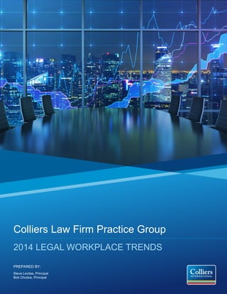 Colliers Law Firm Practice Group
PREPARED BY:
Steve Levitas, Principal
Bob Chodos, Principal
2014 LEGAL WORKPLACE TRENDS
 