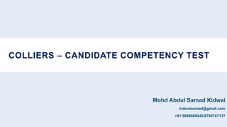 COLLIERS – CANDIDATE COMPETENCY TEST
Mohd Abdul Samad Kidwai
kidwaisamad@gmail.com
+91 9696966942/8795787137
 