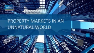 PROPERTY MARKETS IN AN
UNNATURAL WORLD
 