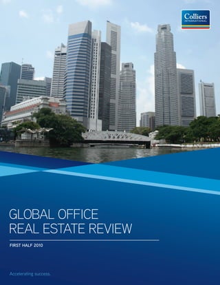 GLOBAL OFFICE
REAL ESTATE REVIEW
FIRST HALF 2010




Accelerating success.
 