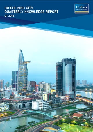 Accelerating success
www.colliers.com/vietnam
HO CHI MINH CITY
QUARTERLY KNOWLEDGE REPORT
Q1 2016
 