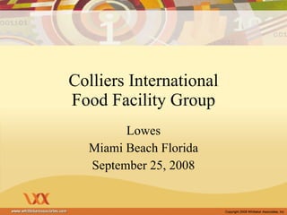 Colliers International Food Facility Group Lowes Miami Beach Florida September 25, 2008 