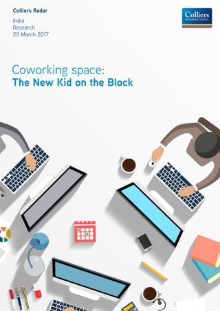 360º
Colliers Radar
India
Research
20 March 2017
Coworking space:
The New Kid on the Block
 